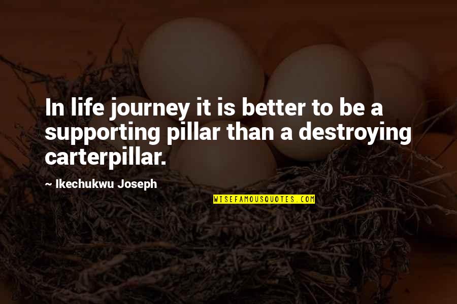 Destroying Your Life Quotes By Ikechukwu Joseph: In life journey it is better to be