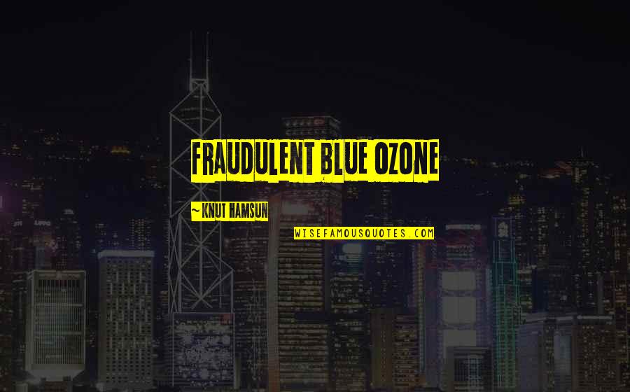 Destroyus Quotes By Knut Hamsun: fraudulent blue ozone Destroyus Quotes By Knut Hamsun: fraudulent blue ozone