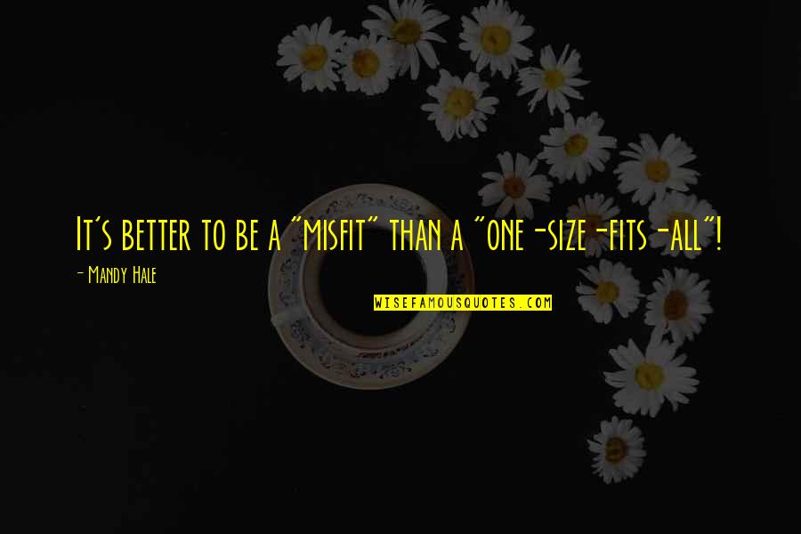 Destroyus Quotes By Mandy Hale: It's better to be a "misfit" than a