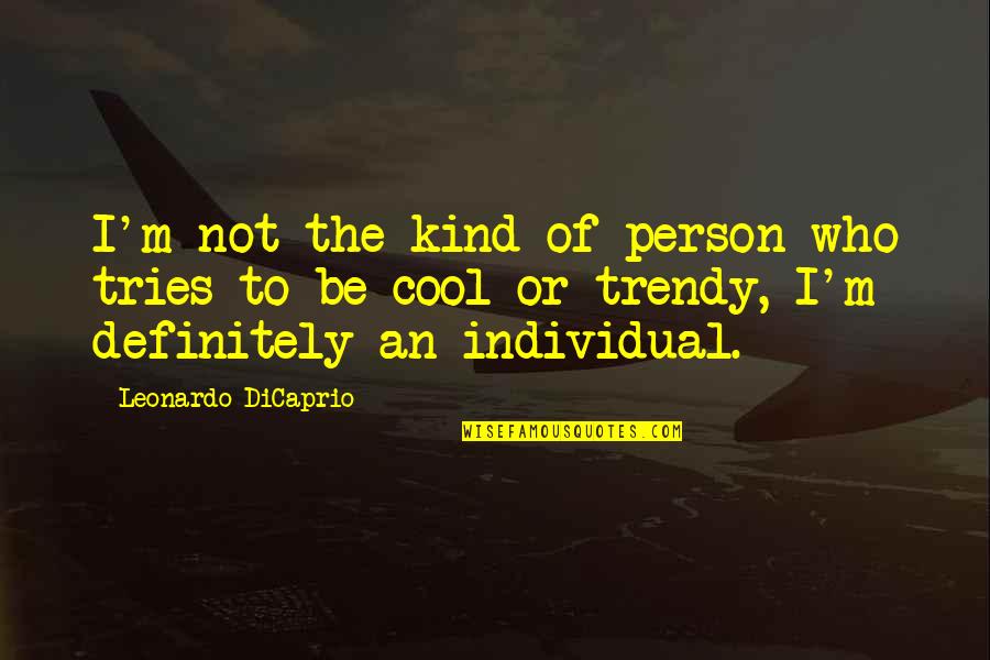 Destrozado En Quotes By Leonardo DiCaprio: I'm not the kind of person who tries Destrozado En Quotes By Leonardo DiCaprio: I'm not the kind of person who tries
