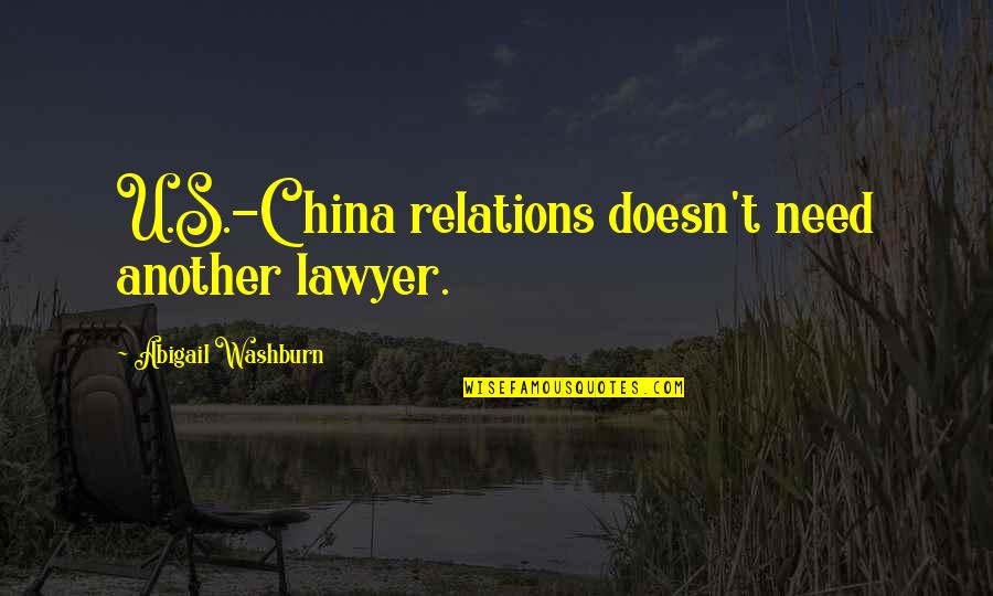 Destrozado In English Quotes By Abigail Washburn: U.S.-China relations doesn't need another lawyer.
