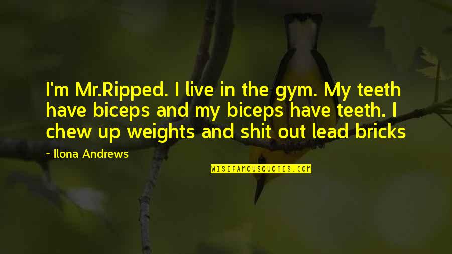 Destrozares Quotes By Ilona Andrews: I'm Mr.Ripped. I live in the gym. My