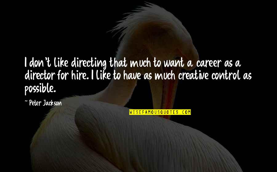 Destrozaste Un Quotes By Peter Jackson: I don't like directing that much to want Destrozaste Un Quotes By Peter Jackson: I don't like directing that much to want