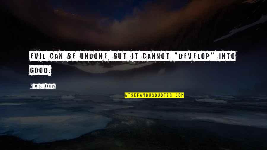 Destrua Caixas Quotes By C.S. Lewis: Evil can be undone, but it cannot "develop"