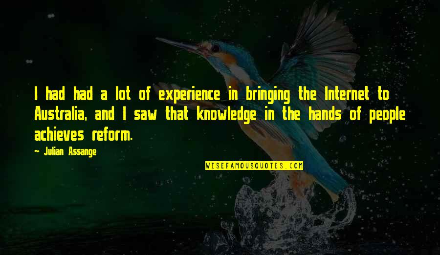 Destrua Coletores Quotes By Julian Assange: I had had a lot of experience in Destrua Coletores Quotes By Julian Assange: I had had a lot of experience in