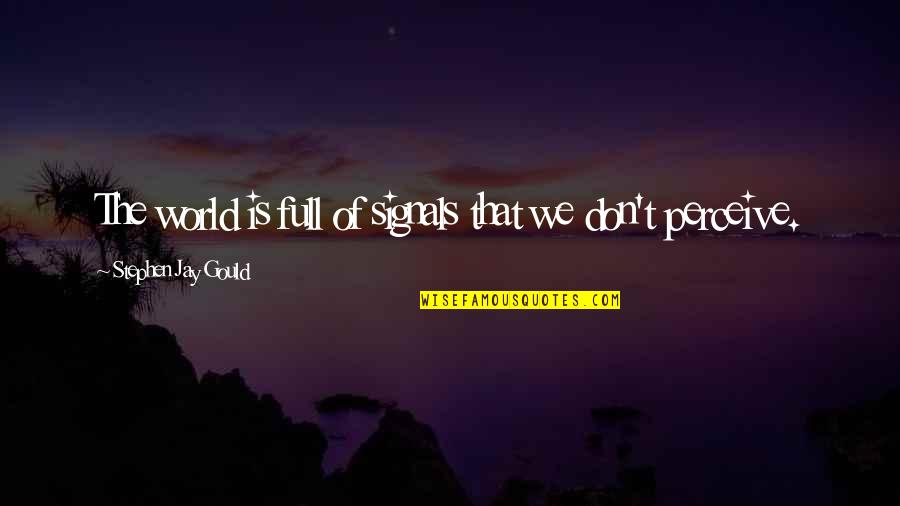 Destruccion Del Quotes By Stephen Jay Gould: The world is full of signals that we Destruccion Del Quotes By Stephen Jay Gould: The world is full of signals that we