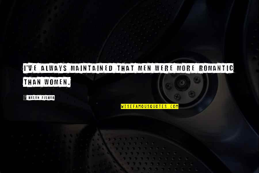 Destrucciones Divinas Quotes By Helen Fisher: I've always maintained that men were more romantic