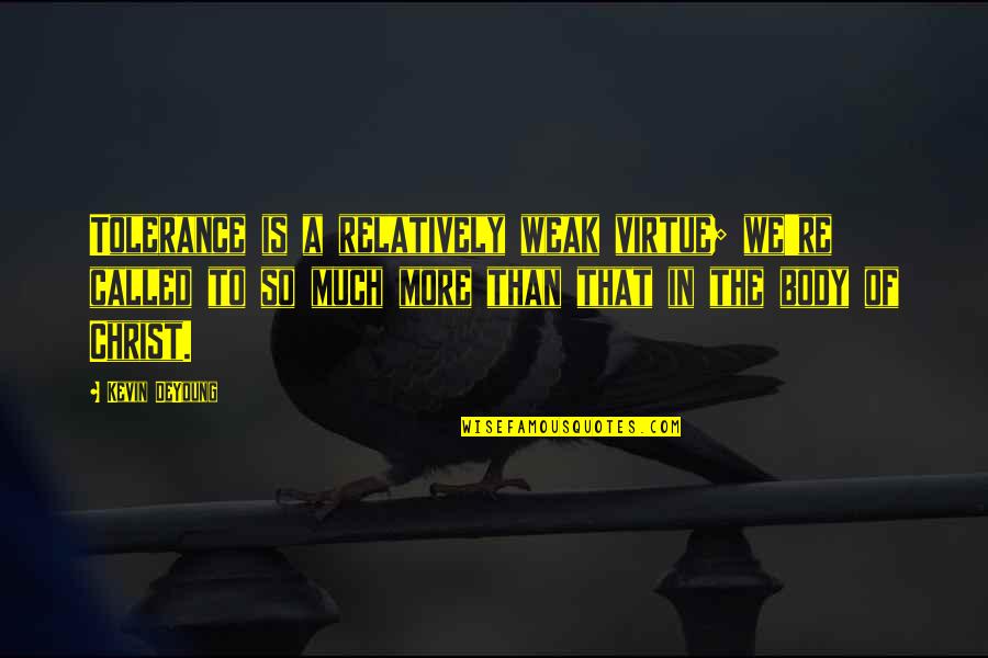 Destructeur De Documents Quotes By Kevin DeYoung: Tolerance is a relatively weak virtue; we're called Destructeur De Documents Quotes By Kevin DeYoung: Tolerance is a relatively weak virtue; we're called