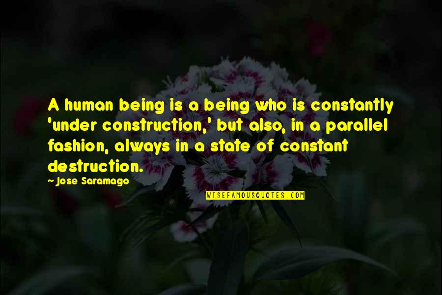 Destruction And Construction Quotes By Jose Saramago: A human being is a being who is
