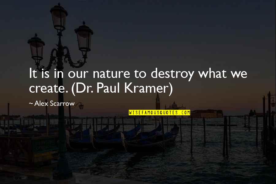 Destruction And Creation Quotes By Alex Scarrow: It is in our nature to destroy what