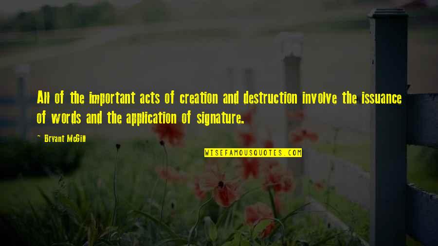 Destruction And Creation Quotes By Bryant McGill: All of the important acts of creation and