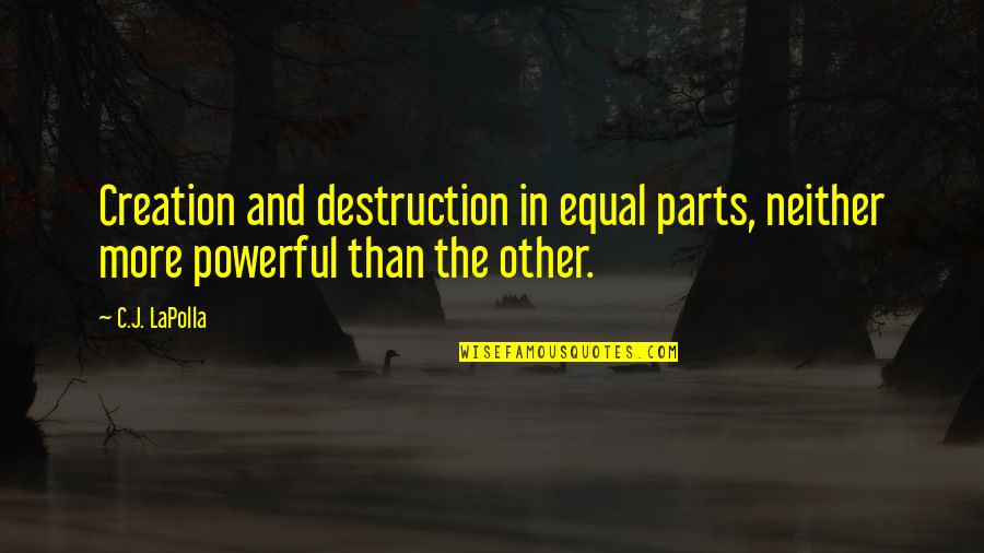 Destruction And Creation Quotes By C.J. LaPolla: Creation and destruction in equal parts, neither more