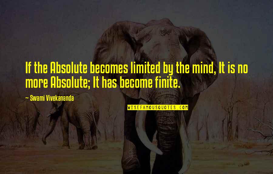 Destruction In The Book Thief Quotes By Swami Vivekananda: If the Absolute becomes limited by the mind,