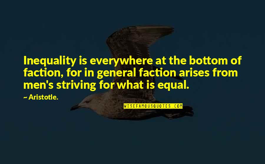 Destruction Leads To Quotes By Aristotle.: Inequality is everywhere at the bottom of faction, Destruction Leads To Quotes By Aristotle.: Inequality is everywhere at the bottom of faction,