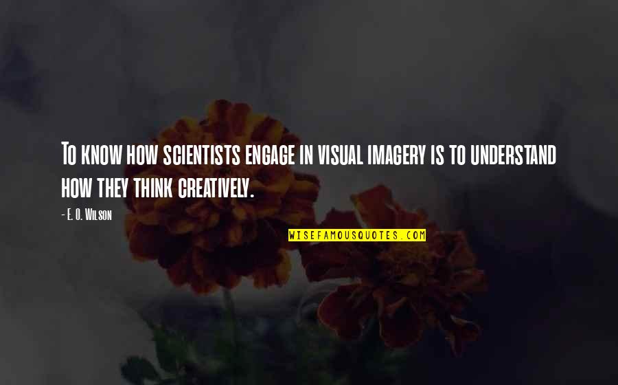 Destruction Of Culture Quotes By E. O. Wilson: To know how scientists engage in visual imagery