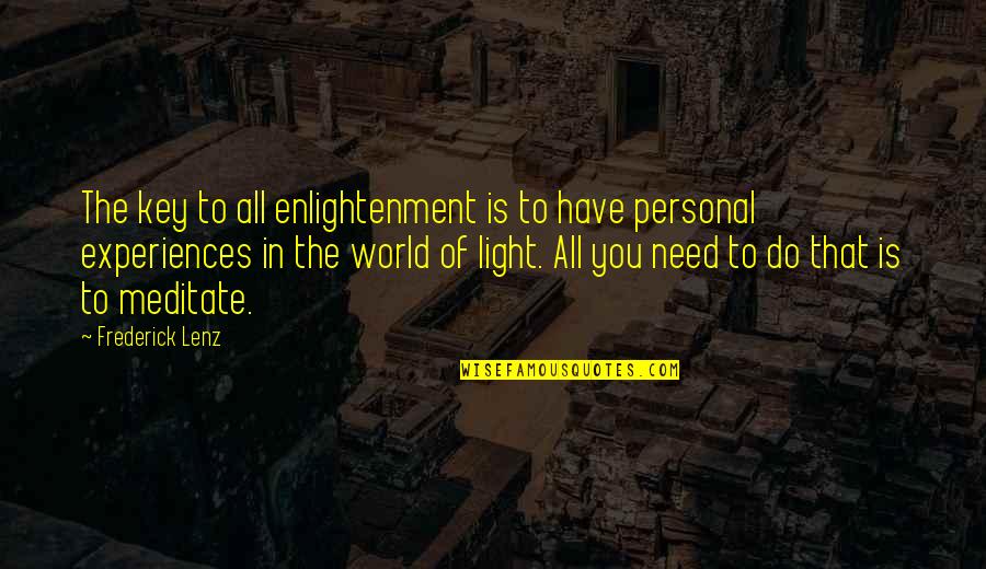 Destruction Of Culture Quotes By Frederick Lenz: The key to all enlightenment is to have
