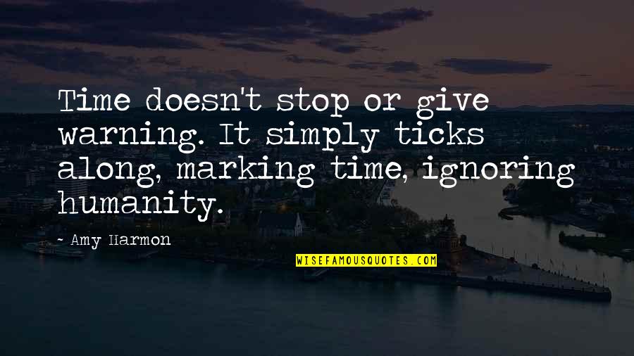 Destruction Of Humanity Quotes By Amy Harmon: Time doesn't stop or give warning. It simply Destruction Of Humanity Quotes By Amy Harmon: Time doesn't stop or give warning. It simply