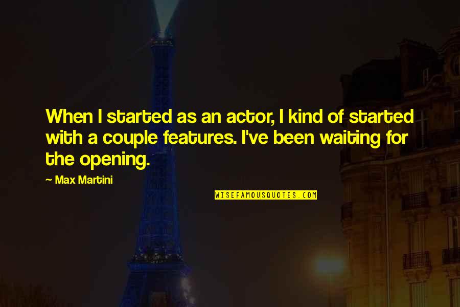 Destruction Of Humanity Quotes By Max Martini: When I started as an actor, I kind Destruction Of Humanity Quotes By Max Martini: When I started as an actor, I kind