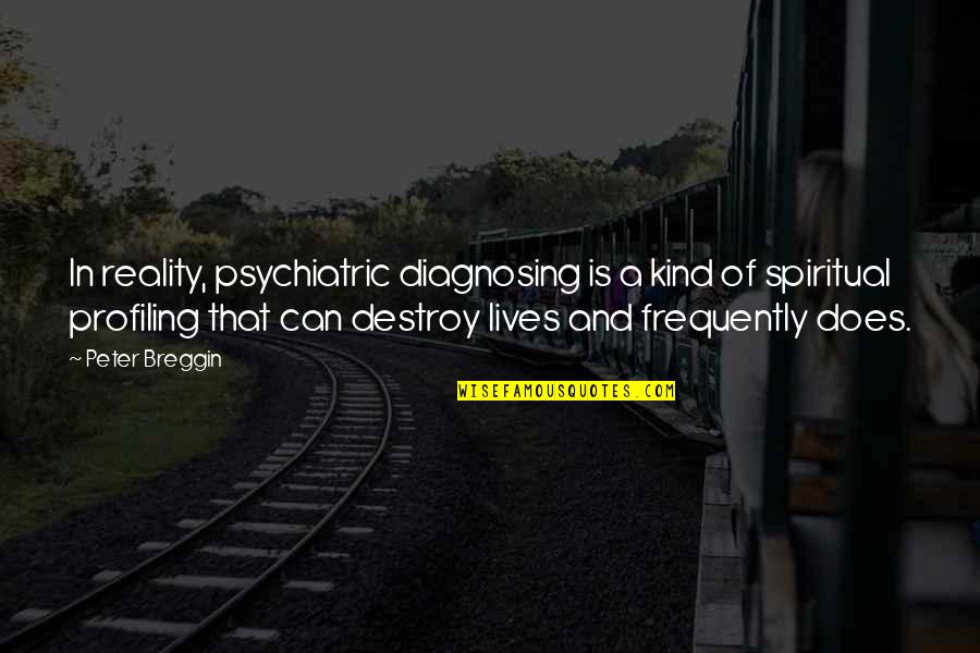 Destruction Of Innocence Quotes By Peter Breggin: In reality, psychiatric diagnosing is a kind of