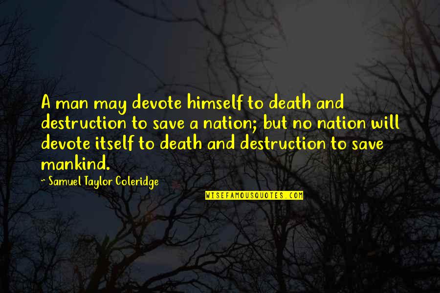 Destruction Of Mankind Quotes By Samuel Taylor Coleridge: A man may devote himself to death and