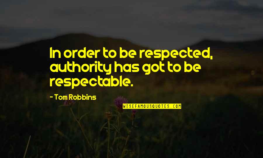 Destruction Of Mankind Quotes By Tom Robbins: In order to be respected, authority has got