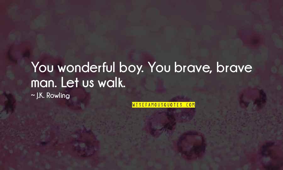 Destruction Of Nature Quotes By J.K. Rowling: You wonderful boy. You brave, brave man. Let