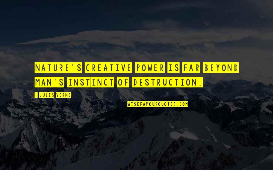 Destruction Of Nature Quotes By Jules Verne: Nature's creative power is far beyond man's instinct