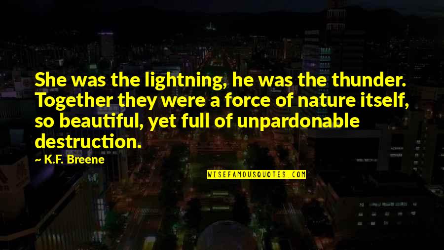 Destruction Of Nature Quotes By K.F. Breene: She was the lightning, he was the thunder.