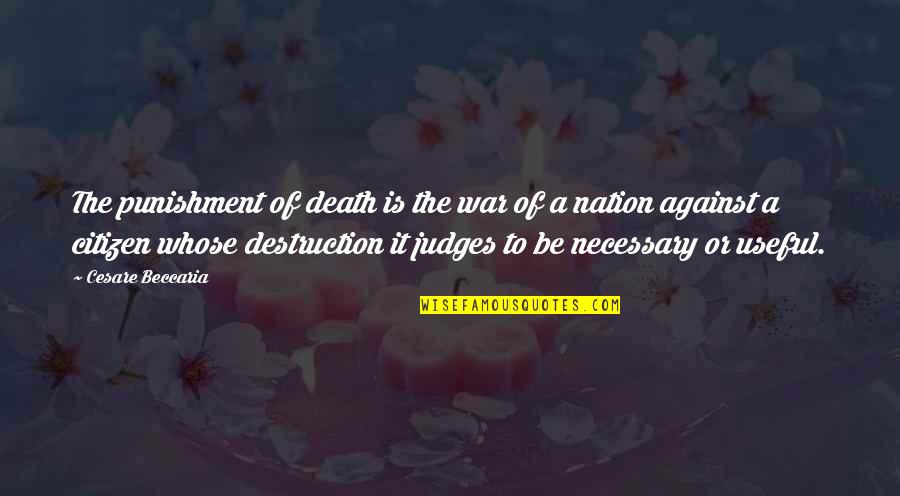 Destruction Of Quotes By Cesare Beccaria: The punishment of death is the war of
