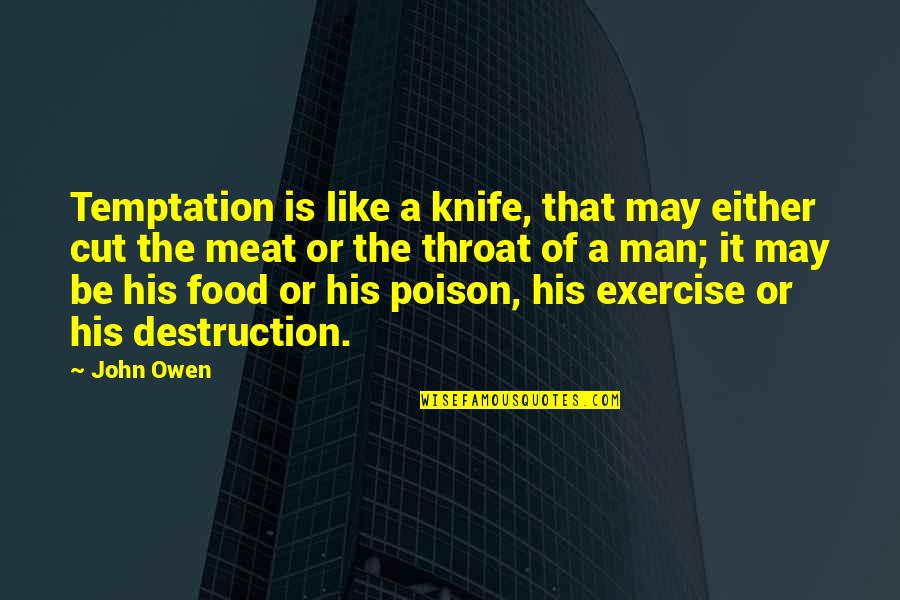 Destruction Of Quotes By John Owen: Temptation is like a knife, that may either