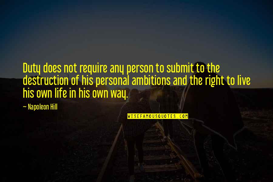 Destruction Of Quotes By Napoleon Hill: Duty does not require any person to submit