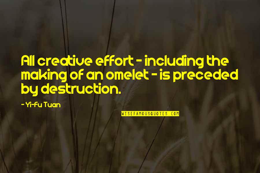 Destruction Of Quotes By Yi-Fu Tuan: All creative effort - including the making of