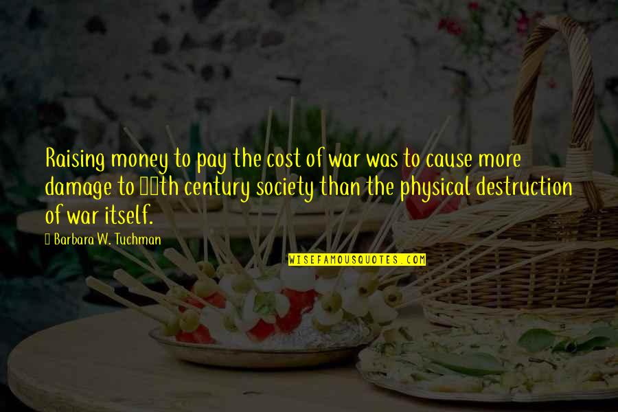 Destruction Of Society Quotes By Barbara W. Tuchman: Raising money to pay the cost of war