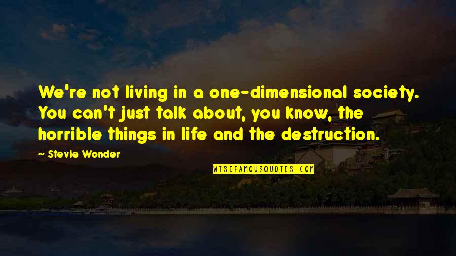 Destruction Of Society Quotes By Stevie Wonder: We're not living in a one-dimensional society. You