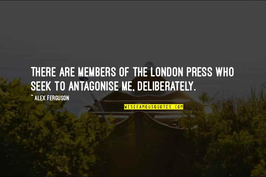 Destruction Of The Civil War Quotes By Alex Ferguson: There are members of the London press who