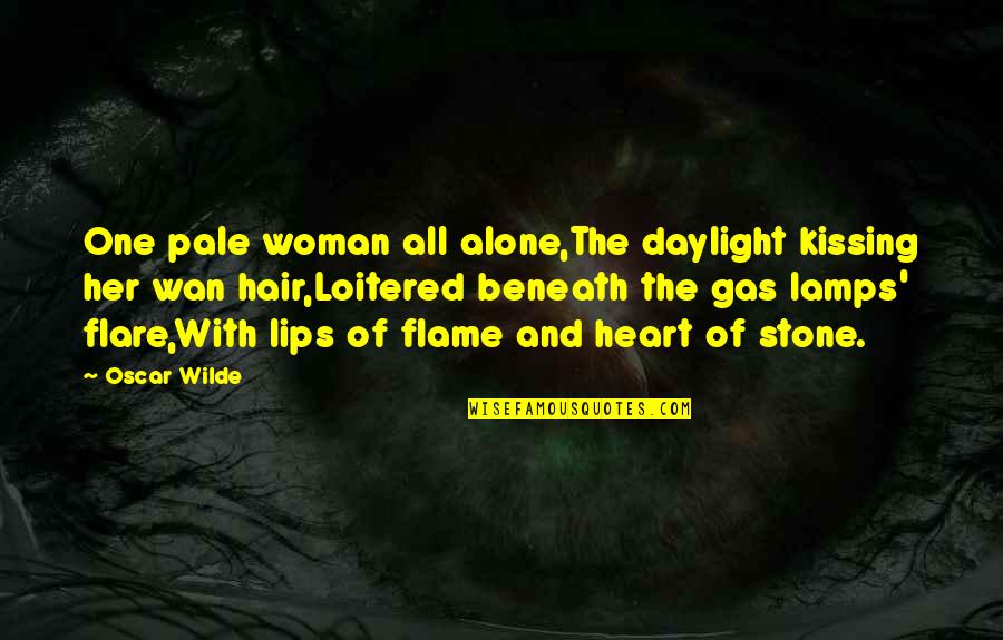 Destruction Of The Indies Quotes By Oscar Wilde: One pale woman all alone,The daylight kissing her