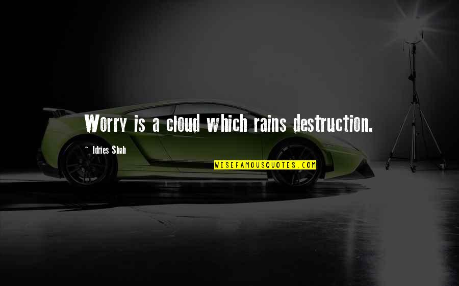 Destruction Of The Mind Quotes By Idries Shah: Worry is a cloud which rains destruction.