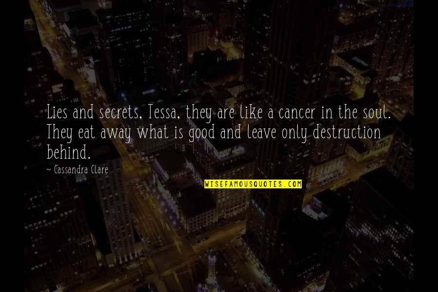 Destruction Of The Soul Quotes By Cassandra Clare: Lies and secrets, Tessa, they are like a