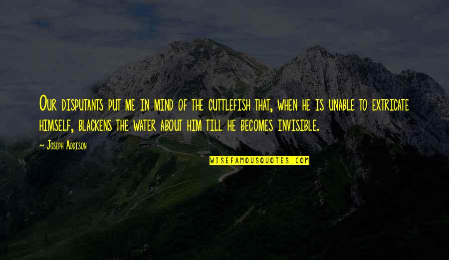 Destruction Of The Soul Quotes By Joseph Addison: Our disputants put me in mind of the