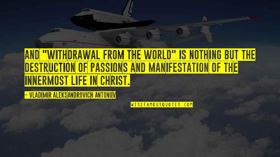 Destruction Of The Soul Quotes By Vladimir Aleksandrovich Antonov: And "withdrawal from the world" is nothing but