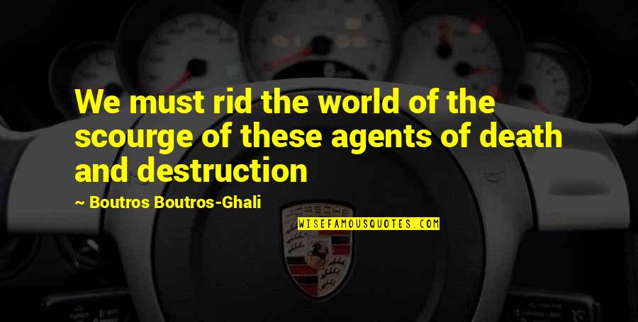 Destruction Of The World Quotes By Boutros Boutros-Ghali: We must rid the world of the scourge Destruction Of The World Quotes By Boutros Boutros-Ghali: We must rid the world of the scourge