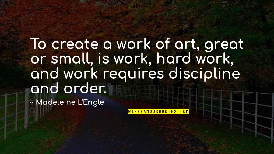 Destruction Quotes And Quotes By Madeleine L'Engle: To create a work of art, great or