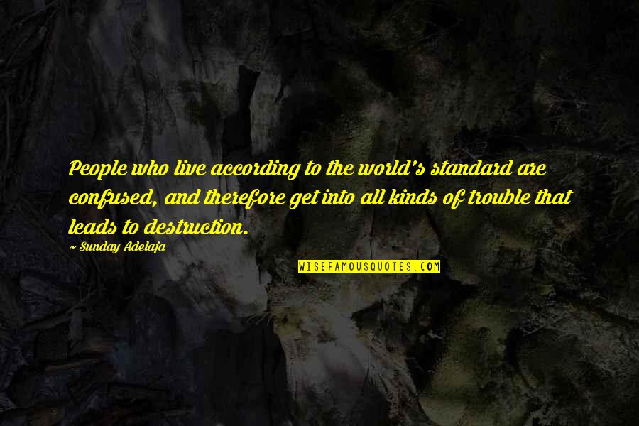 Destruction Quotes And Quotes By Sunday Adelaja: People who live according to the world's standard