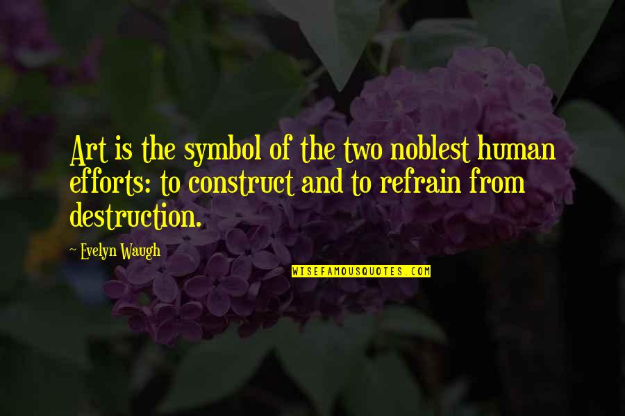 Destruction Quotes By Evelyn Waugh: Art is the symbol of the two noblest