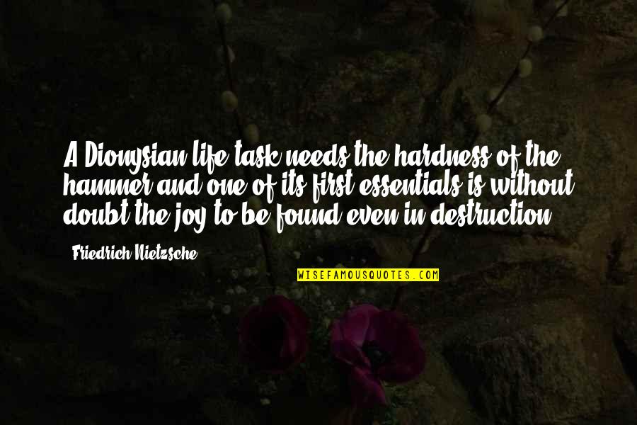 Destruction Quotes By Friedrich Nietzsche: A Dionysian life task needs the hardness of