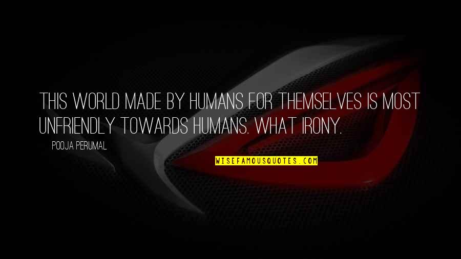 Destruction Quotes By Pooja Perumal: This world made by humans for themselves is