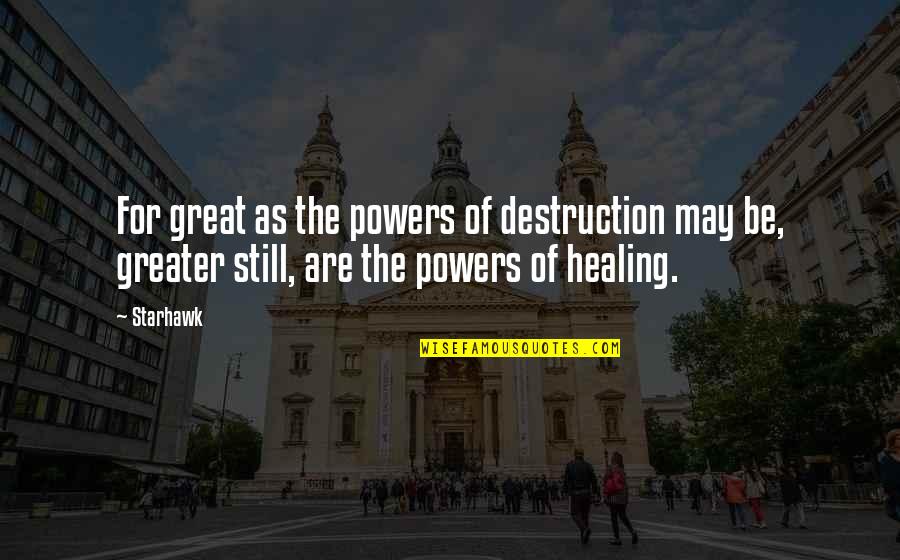 Destruction Quotes By Starhawk: For great as the powers of destruction may