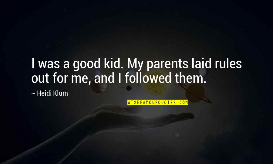 Destructional Quotes By Heidi Klum: I was a good kid. My parents laid
