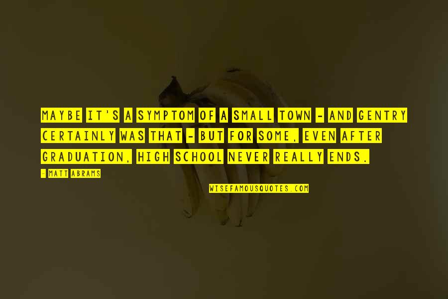 Destructionist Quotes By Matt Abrams: Maybe it's a symptom of a small town