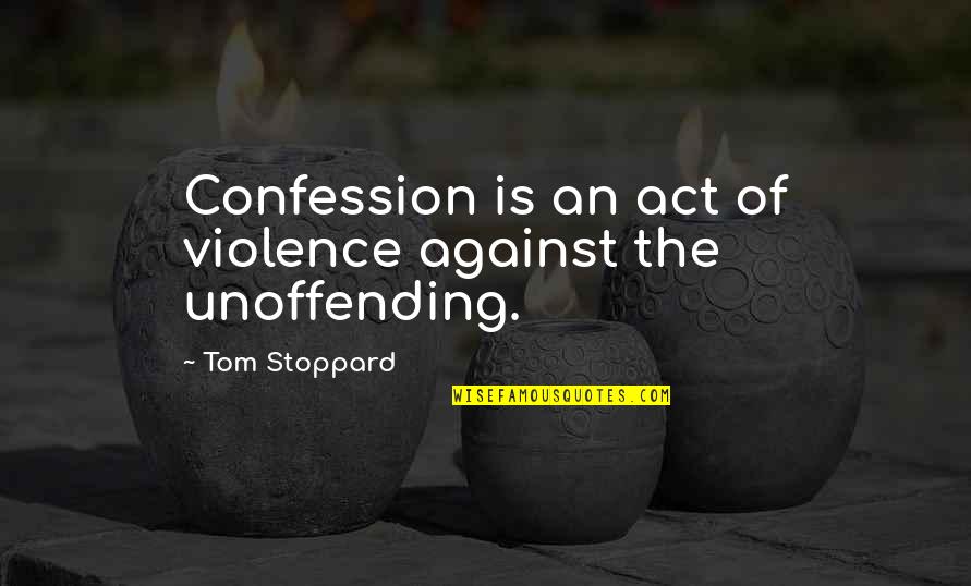 Destructions In Las Vegas Quotes By Tom Stoppard: Confession is an act of violence against the